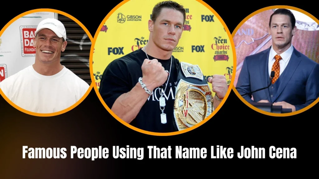 Famous People Using That Name Like John Cena