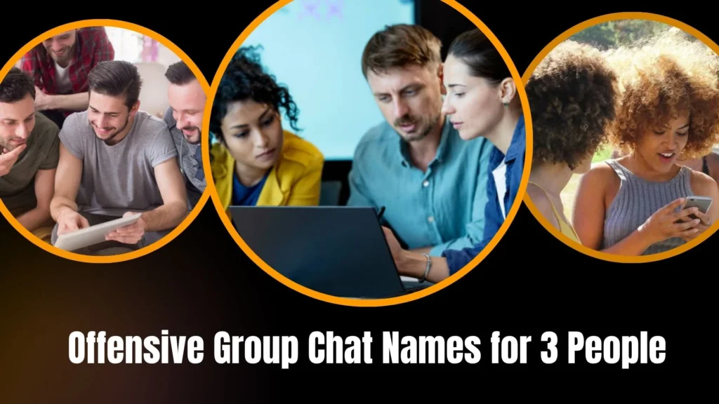Offensive Group Chat Names for 3 People