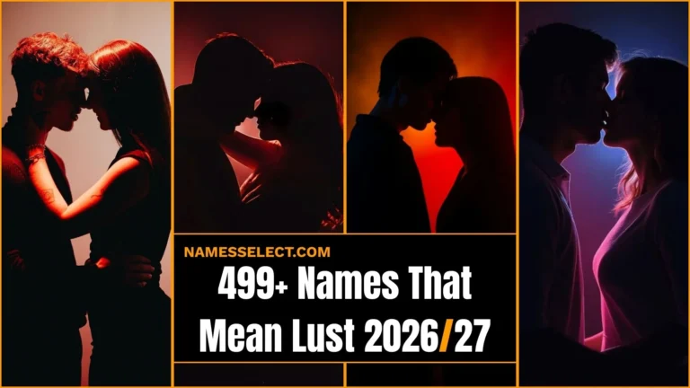 499+ Names That Mean Lust: You Will Not Believe Exist Powerful Passionate And Rare Picks For 2026